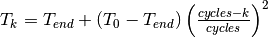 T_k = T_{end} + (T_0-T_{end})\left(\frac{cycles-k}{cycles}\right)^2