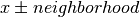 x \pm neighborhood