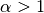 \alpha>1