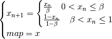 \smash{
\begin{cases}
x_{n+1} =
\begin{cases}
\frac{x_n}{\beta} \quad 0 < x_{n} \leq \beta \\
\frac{1-x_n}{1-\beta} \quad \beta < x_{n} \leq 1
\end{cases}\\
map=x
\end{cases}}