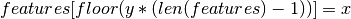 features[floor(y*(len(features)-1))]=x