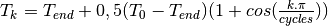 T_k = T_{end} + 0,5(T_0-T_{end})(1+cos(\frac{k.\pi}{cycles}))