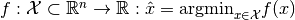 f:\mathcal{X} \subset \mathbb{R}^n \rightarrow \mathbb{R}: \hat{x} = \mathrm{argmin}_{x \in \mathcal{X}}f(x)